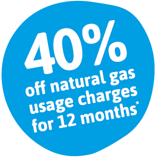40% off natural gas usage charges for 12 months*